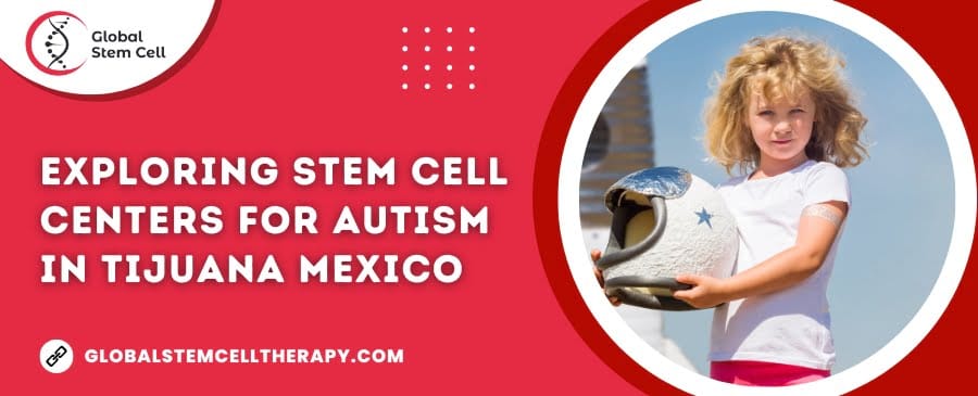 Read more about the article Which stem cell centers are available for autism treatment in Tijuana Mexico?