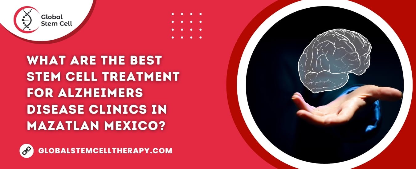 What are the best Stem Cell Treatment for Alzheimers Disease clinics in Mazatlan Mexico?