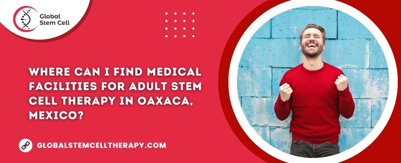 Where can I find medical facilities for Adult Stem Cell Therapy in Oaxaca, Mexico?