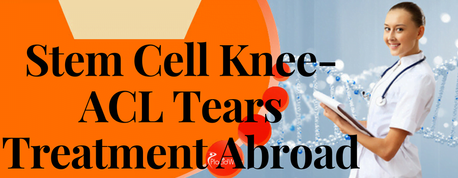 Stem Cell Knee ACL Tears Treatment Abroad