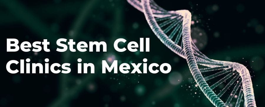 Best Stem Cell Clinics in Mexico