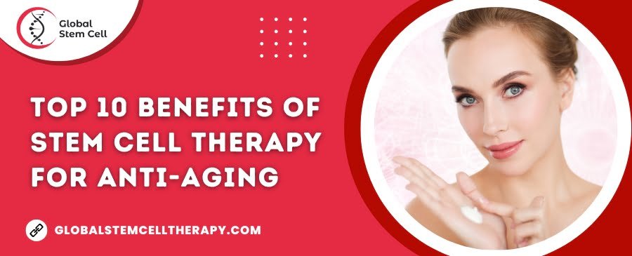 Top 10 Benefits of Stem Cell Therapy for Anti-Aging