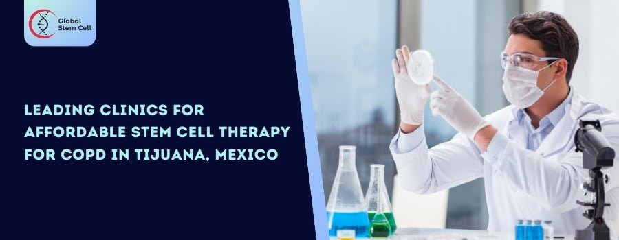 Leading Clinics for Affordable Stem Cell Therapy for COPD in Tijuana, Mexico