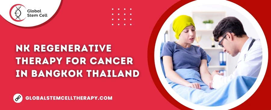 NK Regenerative Therapy for Cancer in Bangkok Thailand