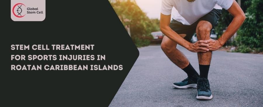 Stem Cell Treatment for Sports Injuries in Roatan Caribbean Islands