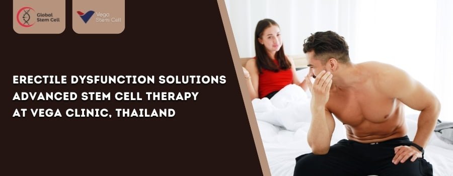 Erectile Dysfunction Solutions with Advanced Stem Cell Therapy at Vega Clinic Thailand
