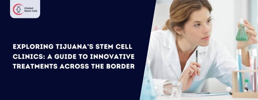 Stem Cell Therapy Clinics in Tijuana Mexico