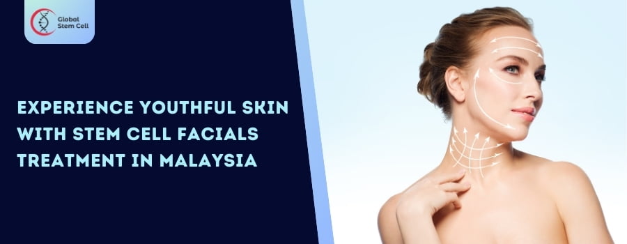 Experience Youthful Skin with Stem Cell Facials Treatment in Malaysia