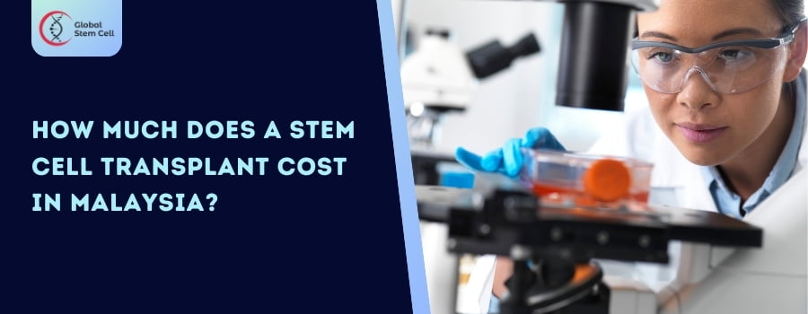 How Much Does a Stem Cell Transplant Cost in Malaysia