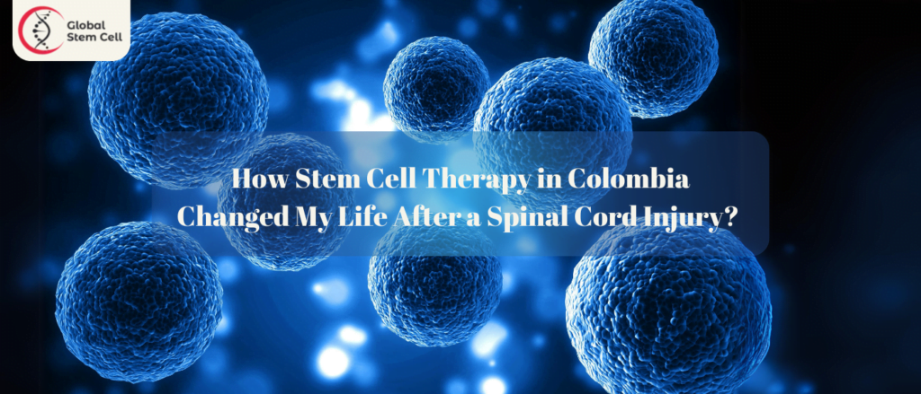 How Stem Cell Therapy in Colombia Changed My Life After a Spinal Cord Injury