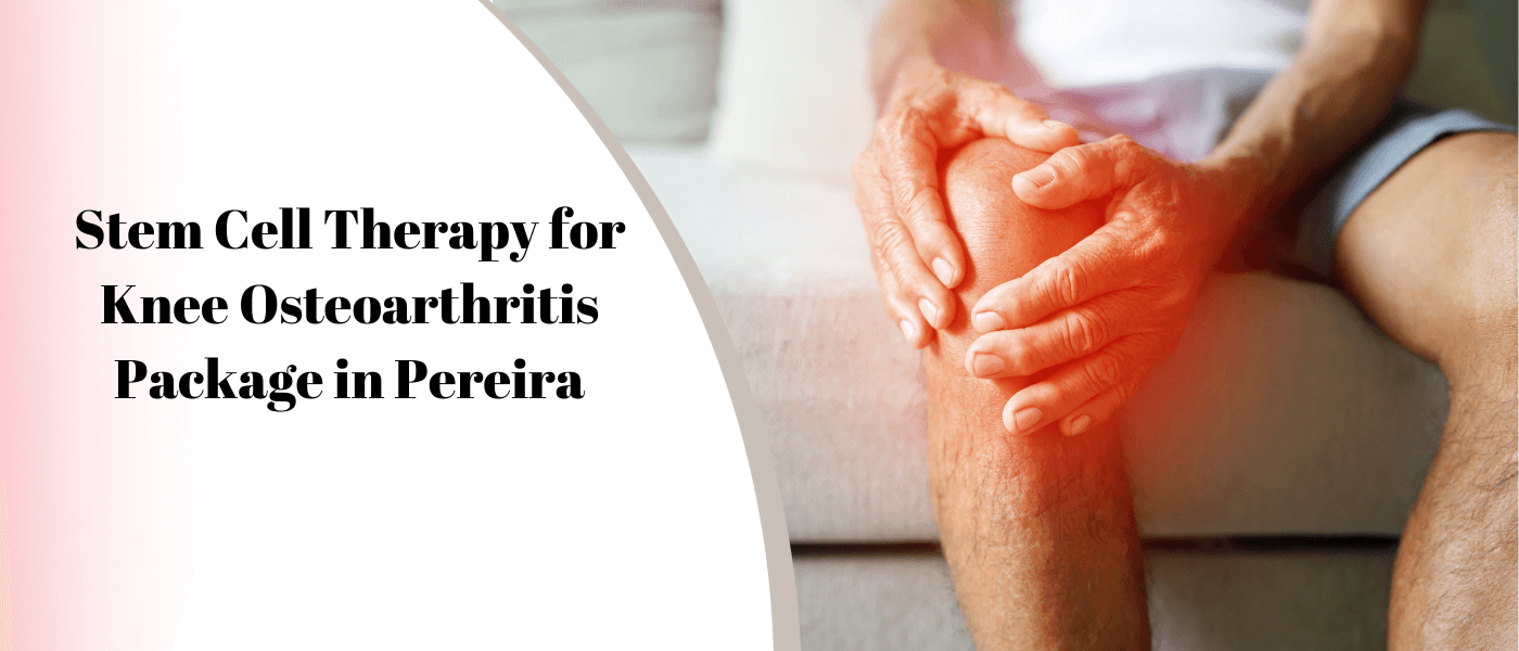 Stem Cell Therapy for Knee Osteoarthritis Package in Pereira