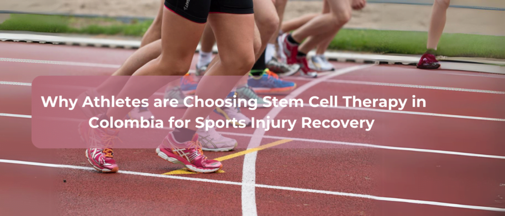 Why Athletes are Choosing Stem Cell Therapy in Colombia for Sports Injury Recovery