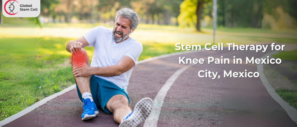 Stem Cell Therapy for Knee Pain in Mexico City, Mexico