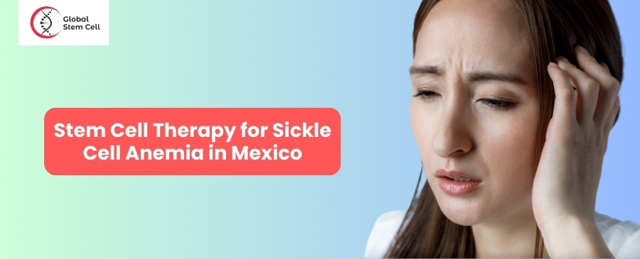 Stem Cell Therapy for Sickle Cell Anemia in Mexico