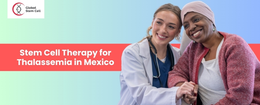 Stem Cell Therapy for Thalassemia in Mexico