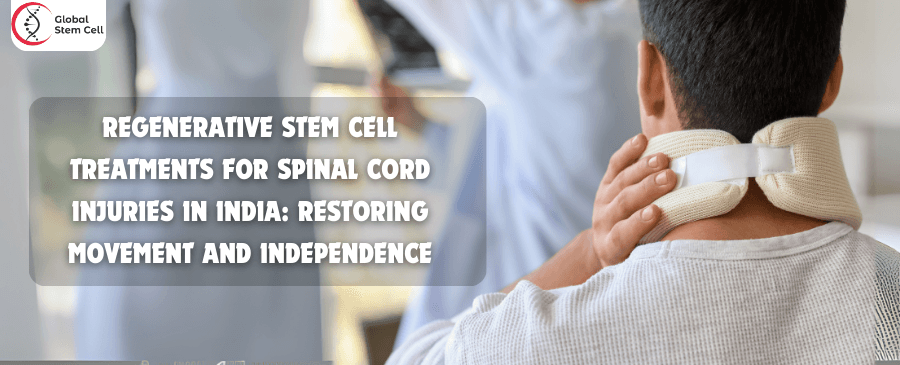 Regenerative Stem Cell Treatments for Spinal Cord Injuries in India: Restoring Movement and Independence