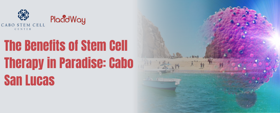 Benefits-of-Stem-Cell-Therapy-in-Paradise-Cabo-San-Lucas