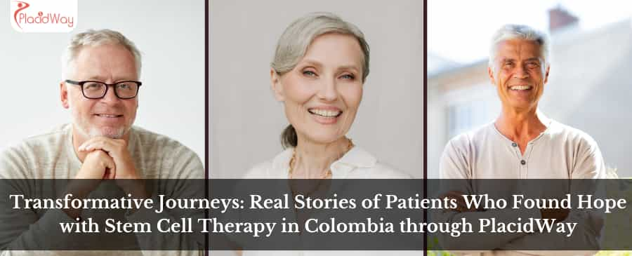 Transformative Journeys: Real Stories of Patients Who Found Hope with Stem Cell Therapy in Colombia through PlacidWay