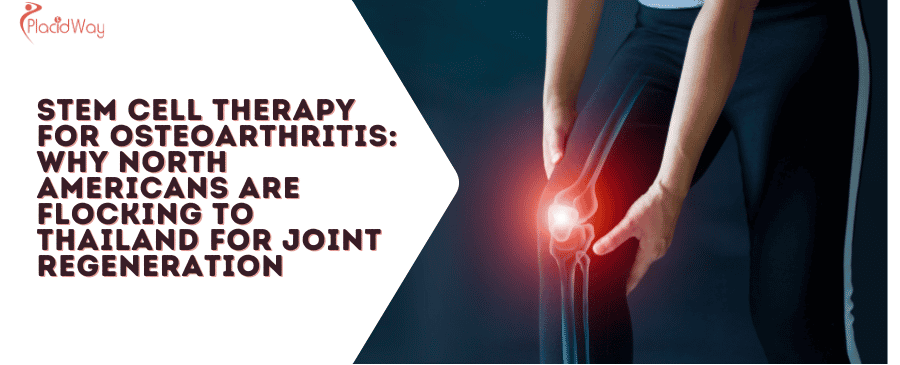 Stem Cell Therapy for Osteoarthritis: Why North Americans Are Turning to Thailand for Joint Regeneration