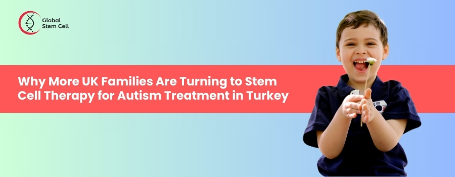 Why More UK Families Are Turning to Stem Cell Therapy for Autism Treatment in Turkey