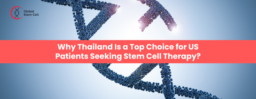 Why Thailand Is a Top Choice for US Patients Seeking Stem Cell Therapy?