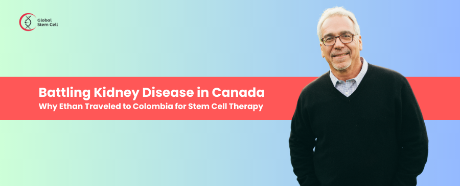 Battling Kidney Disease in Canada Why Ethan Traveled to Colombia for Stem Cell Therapy