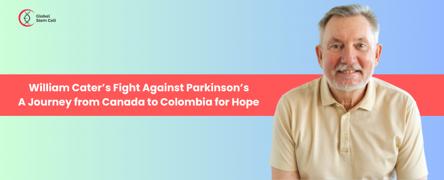 William Cater’s Fight Against Parkinson’s A Journey from Canada to Colombia for Hope