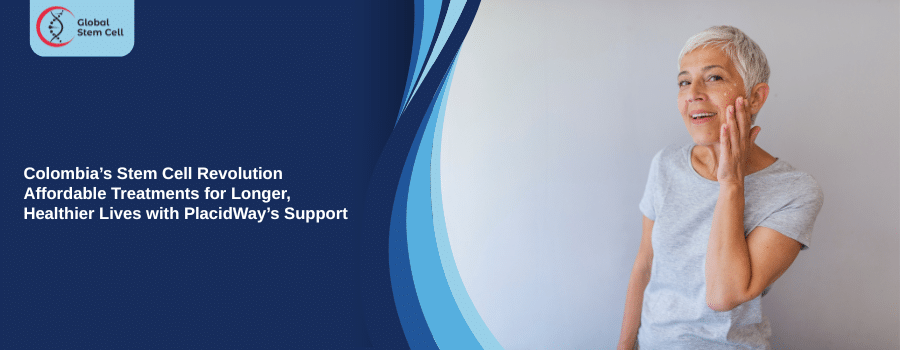Colombia’s Stem Cell Revolution Affordable Treatments for Longer, Healthier Lives with PlacidWay’s Support