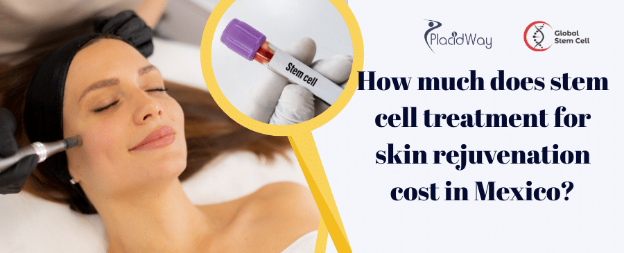 How much does stem cell treatment for skin rejuvenation cost in Mexico 1