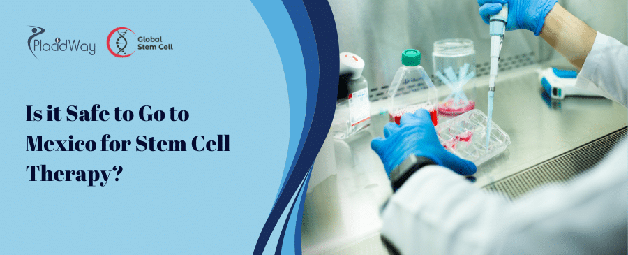 Is it Safe To Go To Mexico For Stem Cell Therapy