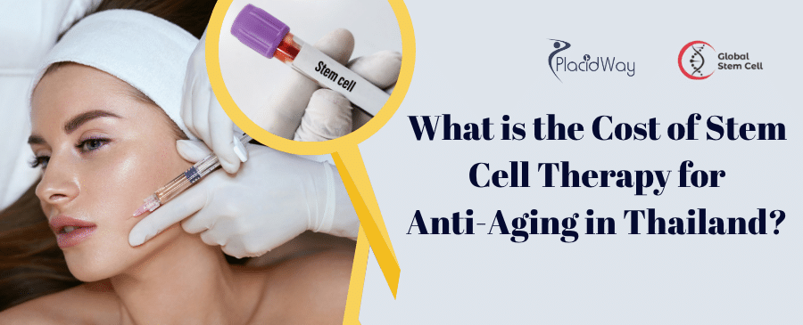 What is the Cost of Stem Cell Therapy forAnti Aging in Thailand