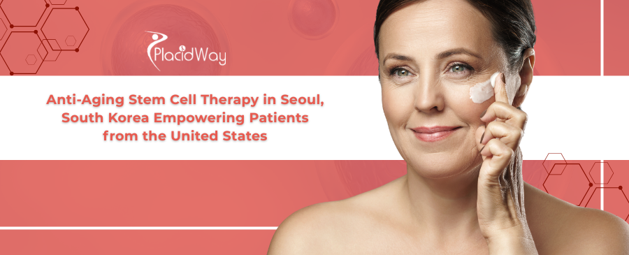 File 16 Anti-Aging Stem Cell Therapy in Seoul, South Korea Empowering Patients from the United States