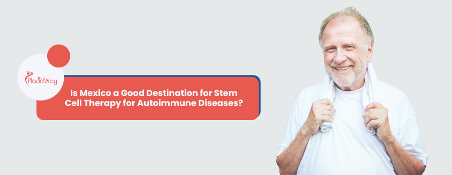 Is Mexico A Good Destination For Stem Cell Therapy For Autoimmune Diseases Is Mexico a Good Destination for Stem Cell Therapy for Autoimmune Diseases?