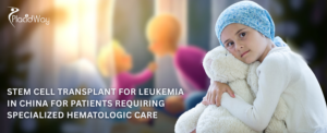 File 15 Stem Cell Transplant for Leukemia in China for Patients Requiring Specialized Hematologic Care