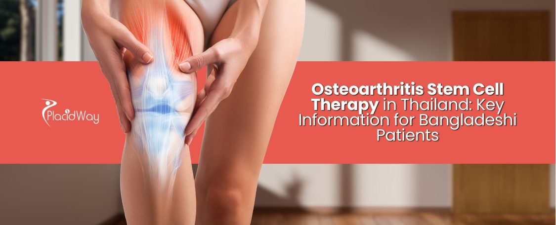 Is Osteoarthritis Stem Cell Therapy in Thailand Right for Bangladeshi Patients?