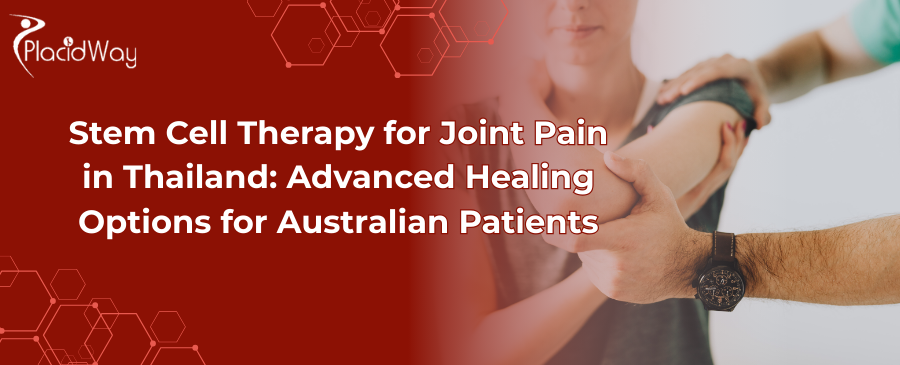 Stem Cell Therapy for Joint Pain in Thailand for Australians