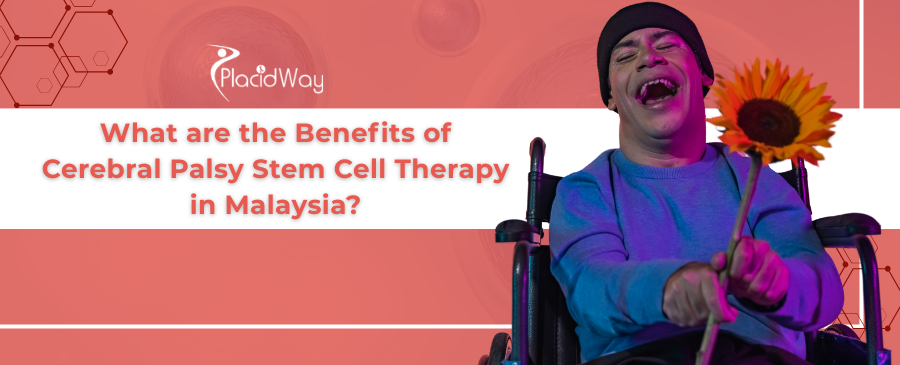 Cerebral Palsy Stem Cell Therapy Benefits in Malaysia