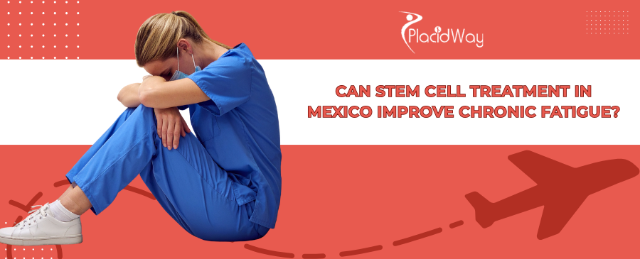 Stem Cell Treatment in Mexico for Chronic Fatigue
