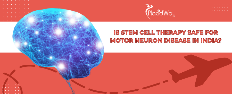 Is Stem Cell Therapy Safe for MND in India? | Guide