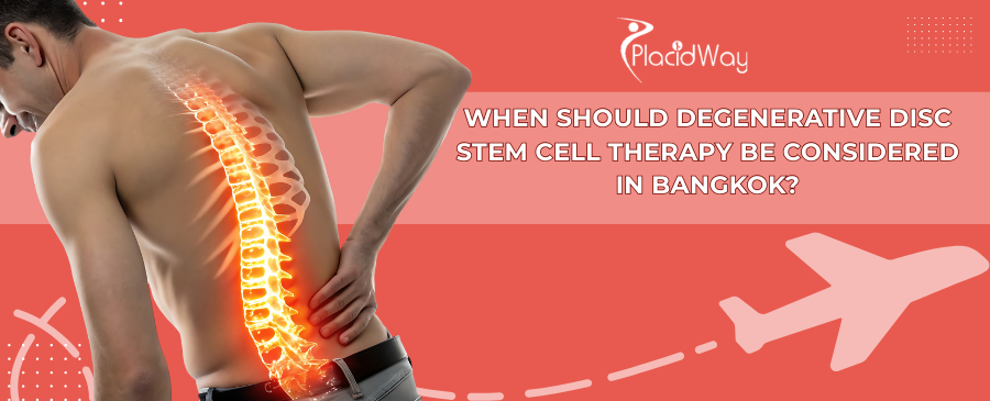 When to Consider Degenerative Disc Stem Cell Therapy in Bangkok