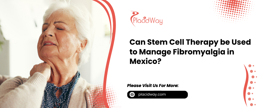 Stem Cell Therapy for Fibromyalgia in Mexico: Your Guide
