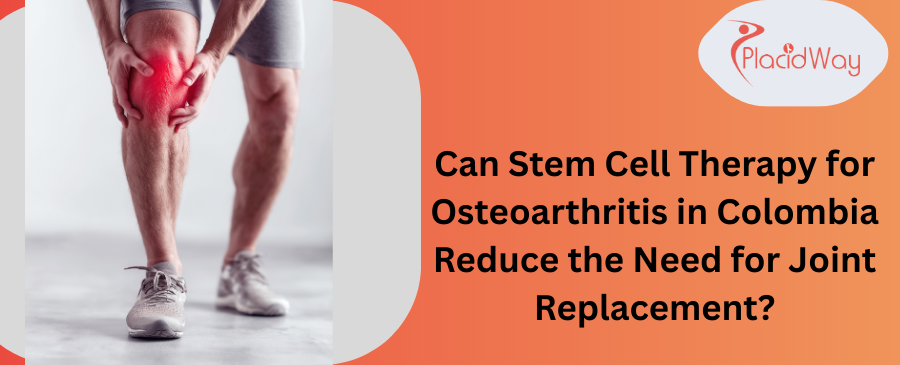 Stem Cell Therapy for OA in Colombia: Reduce Joint Replacement?