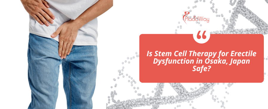 Osaka Stem Cell ED Therapy Safety: Your Guide