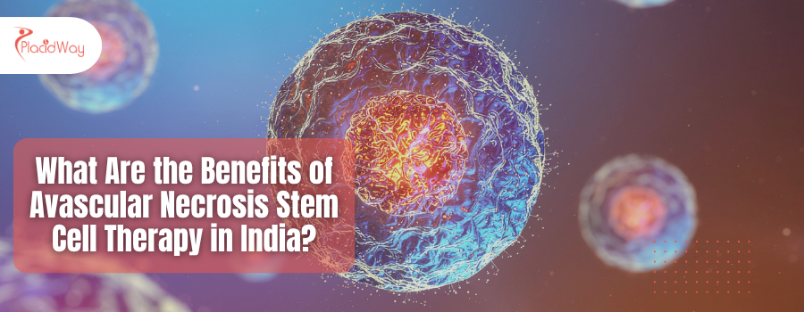Avascular Necrosis Stem Cell Therapy: Benefits in India