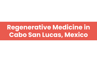 Regenerative Medicine in Cabo San Lucas, Mexico 1